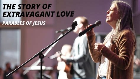 story  extravagant love parables  jesus part  youtube
