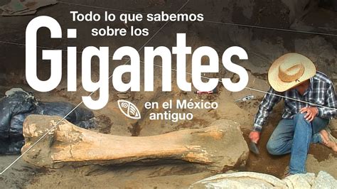 la verdad sobre los gigantes en el méxico antiguo youtube