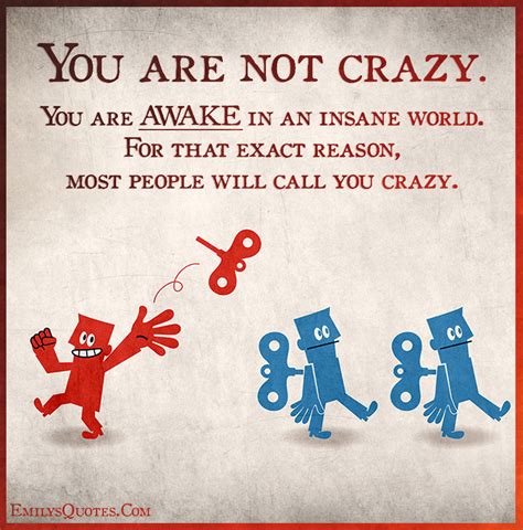 crazy   awake   insane world   exact reason  people