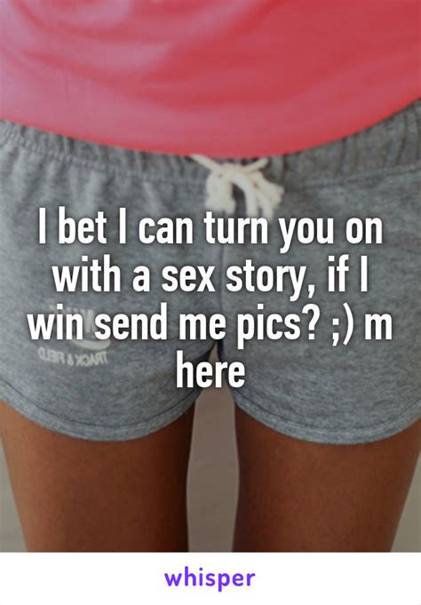 I Bet I Can Turn You On With A Sex Story If I Win Send Me Pics M Here