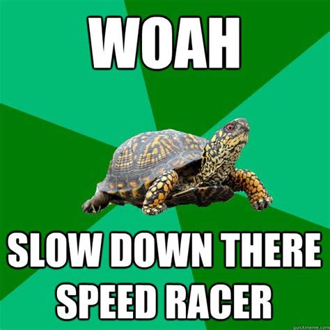 Slow Memes Image Memes At Speed Racer Slow Down Memes