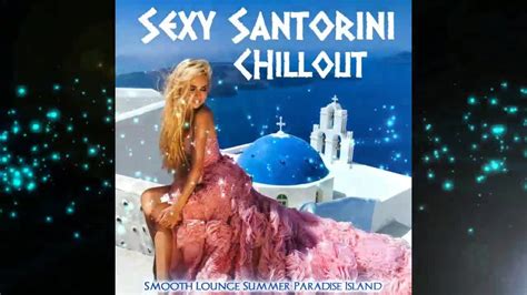 sexy santorini chillout smooth lounge summer paradise island 2018