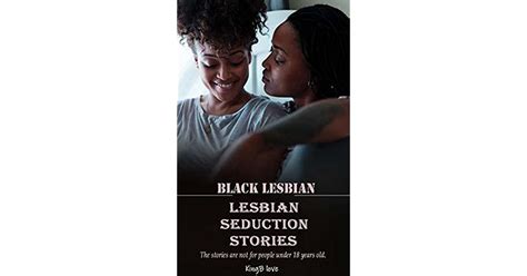 Lesbian Black Lesbian Seduction Stories By Kingb Love