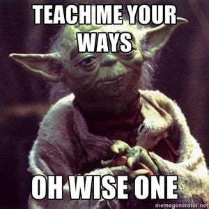 teach   ways  wise  yoda yoda quotes dance memes funny