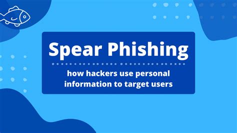 Spear Phishing How Hackers Use Personal Information To Target Users