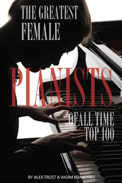 The Greatest Female Pianists Of All Time Top 100 Ebook By Alex