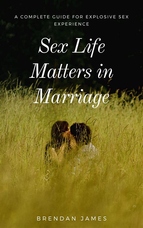Sex Life Matters In Marriage A Complete Guide For Explosive Sex