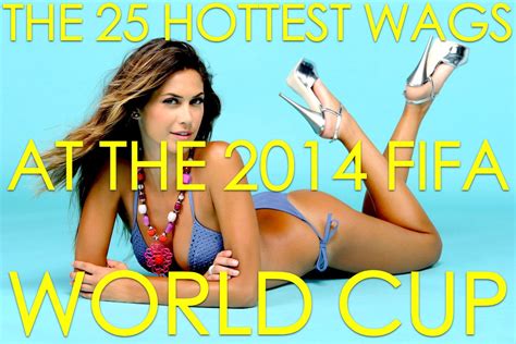 2014 world cup wags hottest wags at 2014 fifa world cup fifa 2014 wags hottest wags