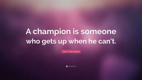 jack dempsey quote “a champion is someone who gets up when he can t ”