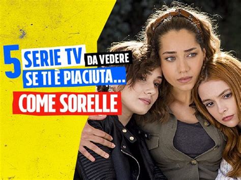 5 serie tv da vedere se ti piace come sorelle la fiction turca in onda
