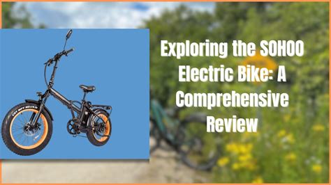 exploring  sohoo electric bike  comprehensive review outdoor electric bike