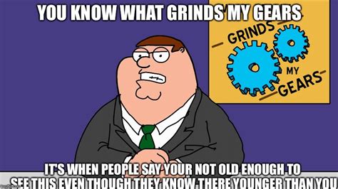 Image Tagged In Memes You Know What Really Grinds My Gears Imgflip