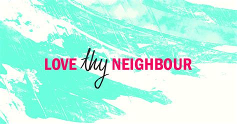 how to love thy neighbour in the 21st century common grace