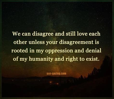 Or Unless Your Disagreement Us Rooted In Oppression And Denial Of