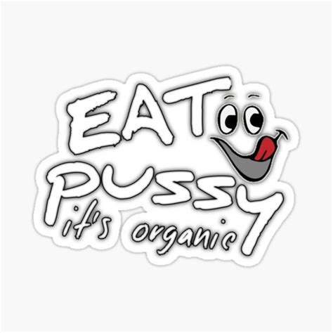 Eat Pussy Its Organic Sticker For Sale By Artabd11 Redbubble
