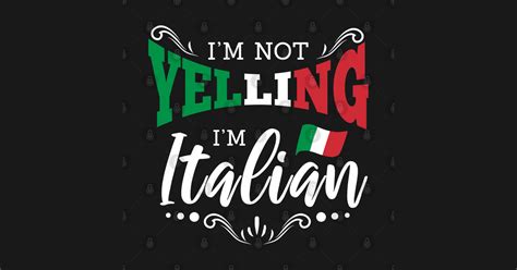 i m not yelling i m italian for italian im not yelling im italian