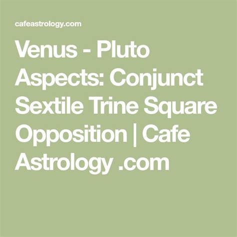 Venus Pluto Aspects Conjunct Sextile Trine Square Opposition Cafe