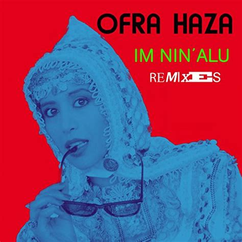 Im Nin Alu Remixes By Ofra Haza On Amazon Music Uk