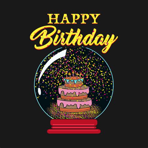 happy birthday snow globe birthday cake gift snow globe  shirt
