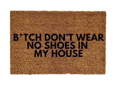 Doormats Cindyandanne Bitch Dont Wear No Shoes In My House Doormat