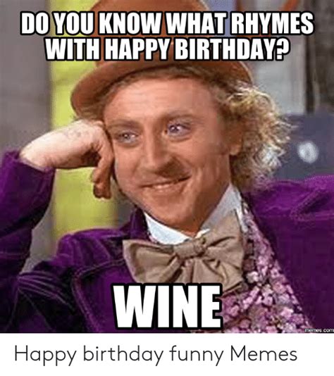 Do You Know What Rhymes With Happy Birthday Wine Memescom