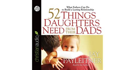 52 things daughters need from their dads what fathers can do to build