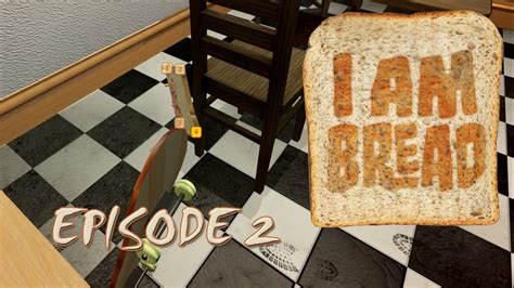 Let S Play I Am Bread Episode 2 I M Toast Youtube