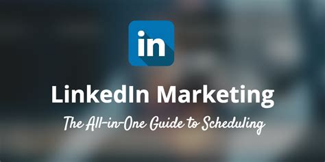 linkedin marketing     guide  scheduling  writing