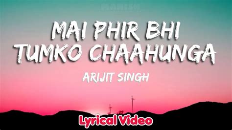 Mai Phir Bhi Tumko Chahunga Full Lyrics Video Song Arijit Singh Arjun K