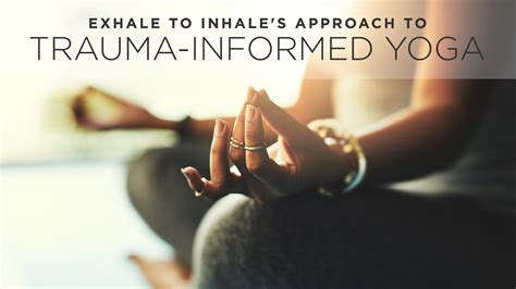 Exhale To Inhale’s Approach To Trauma Informed Yoga
