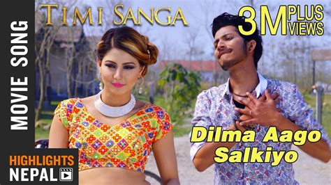 Dilma Aago Salkiyo New Nepali Movie Timi Sanga Song 2018