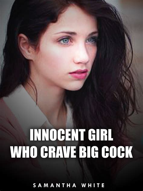 Innocent Girl Who Crave Big Cock By Samantha White Goodreads