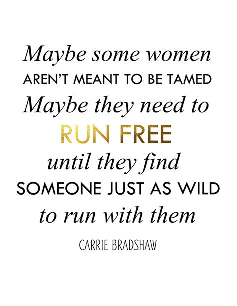 Sex And The City Quote Carrie Bradshaw Run Free Inspirational Quote