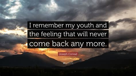 joseph conrad quote  remember  youth   feeling