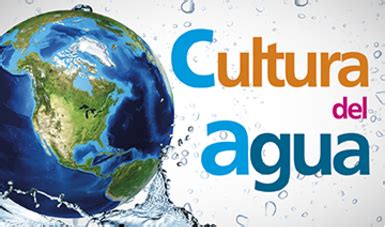 cultura del agua comision nacional del agua gobierno gobmx