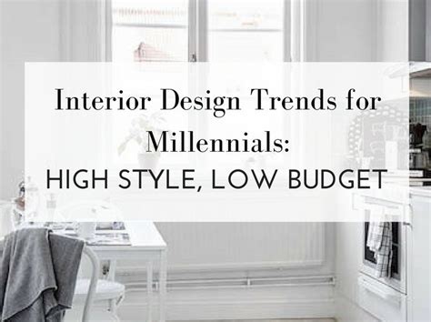 interior design trends for millennials high style low