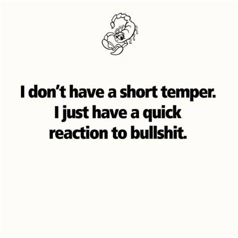 Scorpio Quotes I Don T Have A Short Temper I Just Have A Quick Reaction