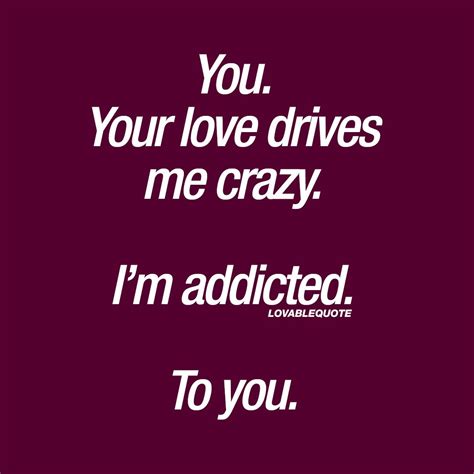 love drives  crazy im addicted      quotes  love  quotes
