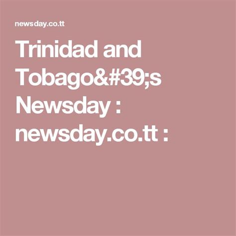 Trinidad And Tobago S Newsday Tt Trinidad And Tobago