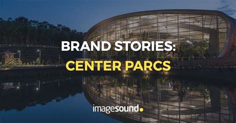 center parcs brand partnership story imagesound