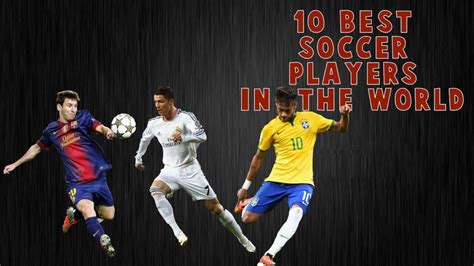 top ten  footballers   world   soccer players