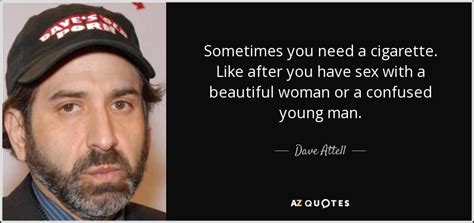 dave attell quote sometimes you need a cigarette like after you have