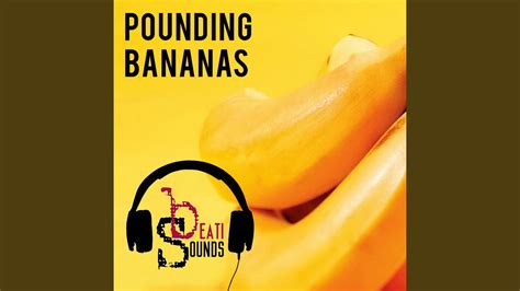 Pounding Bananas Youtube