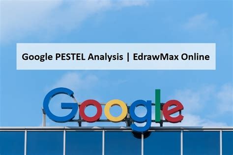 detailed pestel analysis  google edrawmax