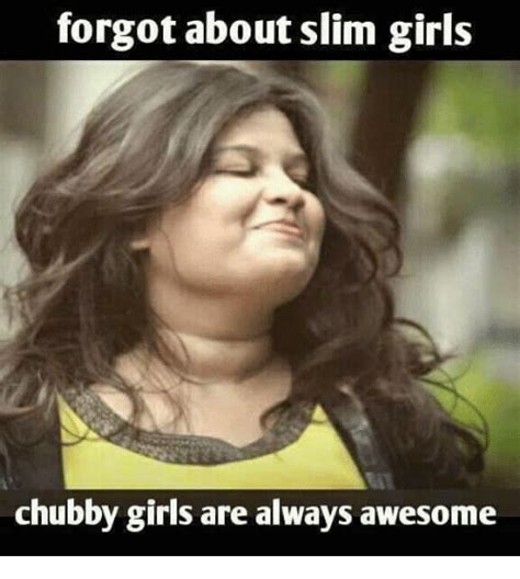 25 Best Memes About Chubby Girls Are Chubby Girls Are Memes