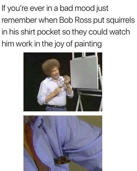 pin by kaitlyn o malley on guilty pleasures randoms bob ross class memes wholesome memes