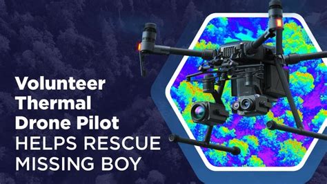 volunteer thermal drone pilot helps rescue missing boy