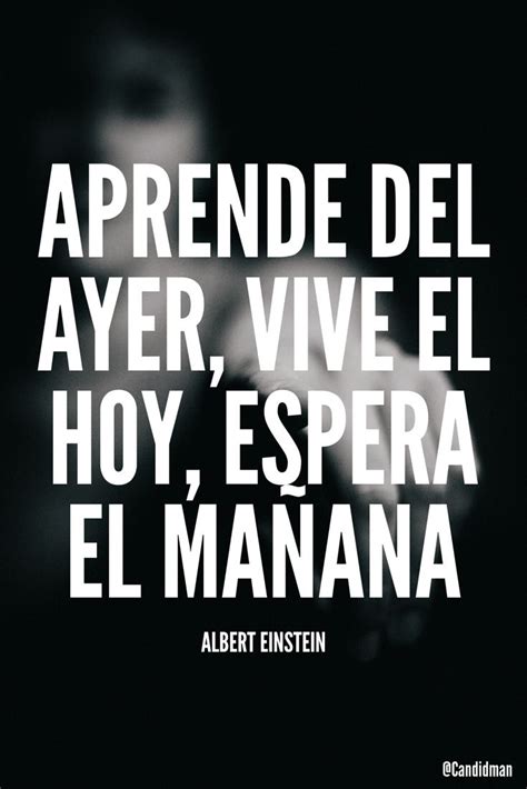 aprende del ayer vive el hoy espera el manana albert
