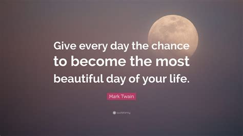 mark twain quote give  day  chance