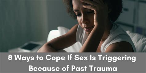 8 Ways To Cope If Sex Is Triggering Because Of Past Trauma The Mighty